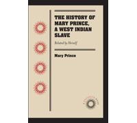 The History of Mary Prince a West Indian Slave by Mary Prince Mary Prince, (Auteur)