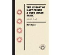 The History Of Mary Prince, A West Indian Slave