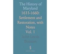 The History of Maryland: 1633-1660: Settlement and Restoration, with Notes