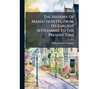 The History Of Massachusetts, From Its Earliest Settlement To The Present Time