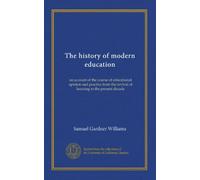 The history of modern education: an account of the course of educational opinion and practice from the revival of learning to the present decade