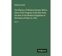 The History of Modern Europe: With a View of the Progress of Society from the Rise of the Modern Kingdoms to the Peace of Paris, in 1763: Vol. 2
