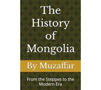 The History of Mongolia: From the Steppes to the Modern Era