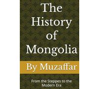 The History of Mongolia: From the Steppes to the Modern Era