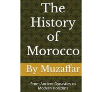 The History of Morocco: From Ancient Dynasties to Modern Horizons
