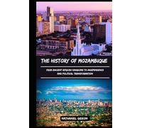 THE HISTORY OF MOZAMBIQUE: From Ancient African Kingdoms to Independence and Political Transformation