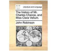 The History Of Mr. Charles Chance, And Miss Clara Vellum.
