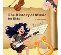 The History of Music For Kids: From Ancient Beats to Modern Melodies. A Musical Adventure for Curious Kids.