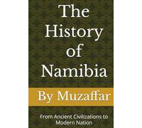 The History of Namibia: From Ancient Civilizations to Modern Nation