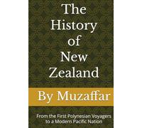 The History of New Zealand: From the First Polynesian Voyagers to a Modern Pacific Nation