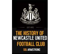The History Of Newcastle United Football Club: Volume One (Pre 1910)