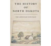 The History Of North Dakota: The American Heritage
