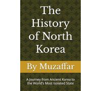 The History of North Korea: A Journey from Ancient Korea to the World’s Most Isolated State