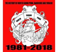 The History Of North Sound Punk, Hardcore And Thrash: North Sound Punx 1981-2018