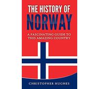 The History of Norway: A Fascinating Guide to this Amazing Country
