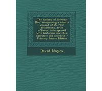The History of Norway [Me.] Comprising a Minute Account of Its First Settlement, Town Officers, Interspersed with Historical Sketches, Narrative and Anecdote - Primary Source Edition