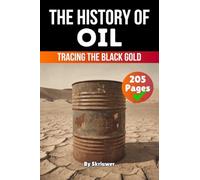 The History of Oil: Tracing the Black Gold