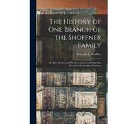The History Of One Branch Of The Shoffner Family; Or, John Shofner And His Descendants, Including Also Records Of The Shoffner Reunions