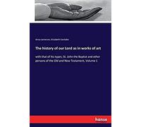 The History Of Our Lord As In Works Of Art