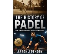 The History of Padel: From Acapulco Walls to a Global Arena: Tracing Padel’s Evolution Through Innovation, Culture, and High-Performance Mastery