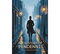 The History of Pendennis: A Coming-of-Age Epic Set in the Heart of Empire (Annotated)
