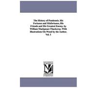 The History Of Pendennis. His Fortunes And Misfortunes, His Friends And His Greatest Enemy. By William Maekpeace Thackeray. With Illustrations On Wood