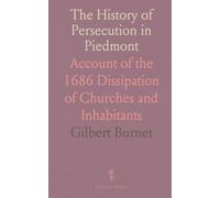 The History of Persecution in Piedmont: Account of the 1686 Dissipation of Churches and Inhabitants
