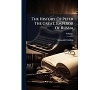 The History Of Peter The Great, Emperor Of Russia