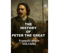 THE HISTORY OF PETER THE GREAT (Translated) (Annotated)