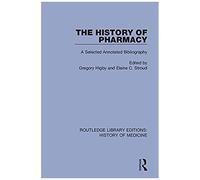 The History Of Pharmacy: A Selected Annotated Bibliography (Routledge Library Editions: History Of Medicine)