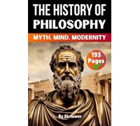The History of Philosophy: Myth, Mind, Modernity
