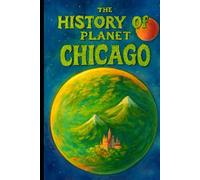 The History Of Planet Chicago