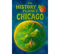 The History Of Planet Chicago