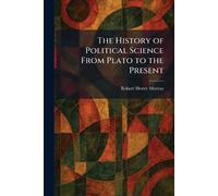 The History of Political Science From Plato to the Present