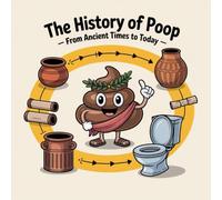 The History of Poop - From Ancient Times to Today: for Toddlers and Preschoolers, tell me your story, Moral of the story