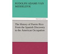 The History Of Puerto Rico From The Spanish Discovery To The American Occupation
