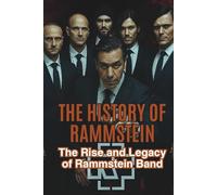 THE HISTORY OF RAMMSTEIN: The Rise and Legacy of Rammstein Band