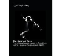 The History Of Rave: From Warehouse Raves In Brooklyn To The Massive Festivals Of 2024