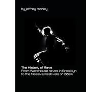 The History of Rave: From Warehouse raves in Brooklyn to the Massive Festivals of 2024