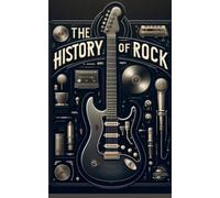 THE HISTORY OF ROCK MUSIC: GUIDE FOR BEGINNERS