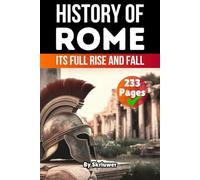 The History of Rome: Its Full Rise and Fall