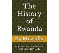 The History of Rwanda: From the Land of a Thousand Hills to Modern Unity