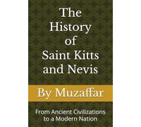 The History of Saint Kitts and Nevis: From Ancient Civilizations to a Modern Nation