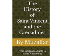 The History of Saint Vincent and the Grenadines: From Indigenous Roots to Island Nationhood