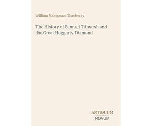 The History of Samuel Titmarsh and the Great Hoggarty Diamond