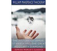 The History Of Samuel Titmarsh And The Great Hoggarty Diamond (Esprios Classics)