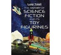 The History of Science Fiction and Its Toy Figurines: Sci-fi Figurines and Outer Space Adventures
