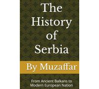 The History of Serbia: From Ancient Balkans to Modern European Nation
