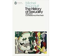 The History of Sexuality: 4: Confessions of the Flesh