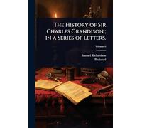 The History of Sir Charles Grandison; in a Series of Letters.